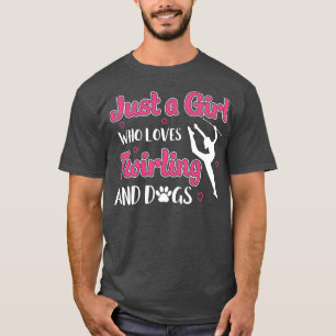 Baton Twirler Just a Girl Who Loves Twirling Dogs T-Shirt