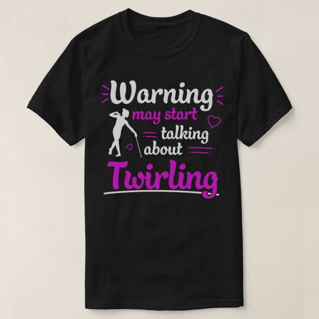 Baton Twirling May Start Talking About Twirling Fu T-Shirt (Design Front)
