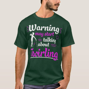 Baton Twirling May Start Talking About Twirling Fu T-Shirt