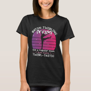 Baton Twirling mom  gymnasts baton twirler  1 T-Shirt