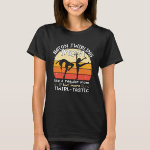Baton Twirling mum gymnasts baton twirler T-Shirt