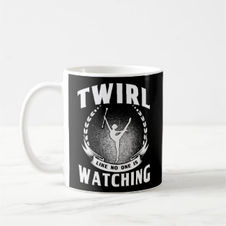 Baton Twirling Twirl Like No One Is Watching Major Coffee Mug