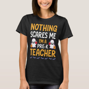 Bats Ghosts Pumpkin Nothing Scares Me I'm A Pre k T-Shirt