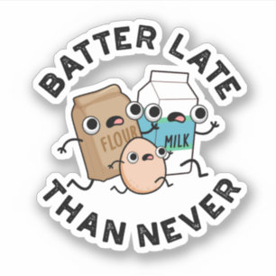 Batter Late Than Never Funny Baking Pun