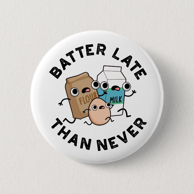 Batter Late Than Never Funny Baking Pun  6 Cm Round Badge (Front)