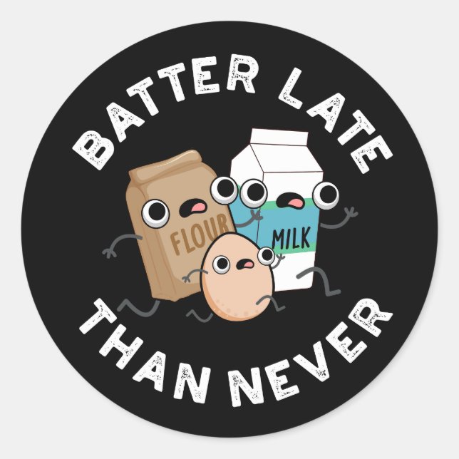 Batter Late Than Never Funny Baking Pun Dark BG Classic Round Sticker (Front)