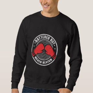 Battered But Never Beaten Boxing Gloves Boxer Boxi Sweatshirt