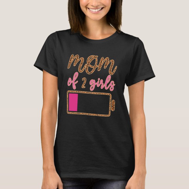 Battery Leopard Mum Of 2 Girls Love Mum Quotes Mot T-Shirt (Front)
