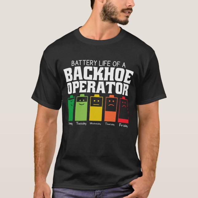 Battery Life Of A Backhoe Operator T-Shirt (Front)