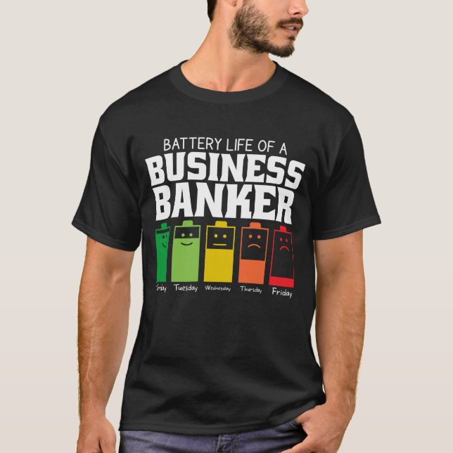 Battery Life Of A Business Banker T-Shirt (Front)