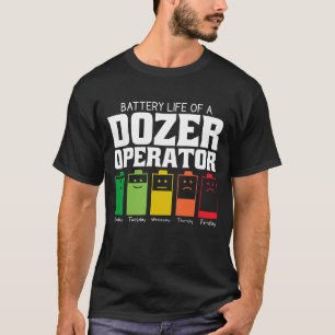 Battery Life Of A Dozer Operator T-Shirt