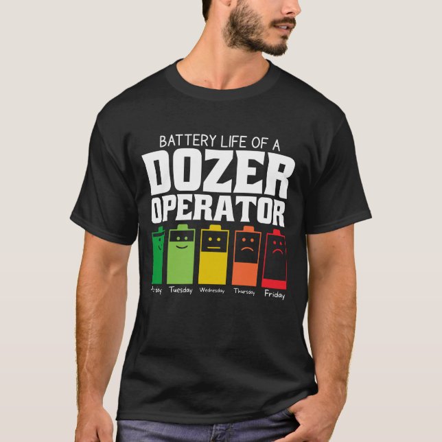 Battery Life Of A Dozer Operator T-Shirt (Front)
