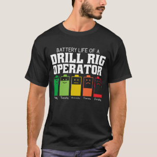 Battery Life Of A Drill Rig Operator T-Shirt