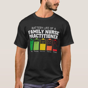 Battery Life Of A Family Nurse Practitioner T-Shirt