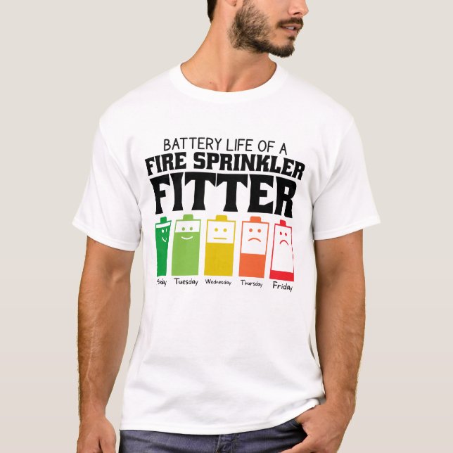 Battery Life Of A Fire Sprinkler Fitter T-Shirt (Front)