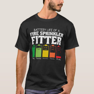 Battery Life Of A Fire Sprinkler Fitter T-Shirt