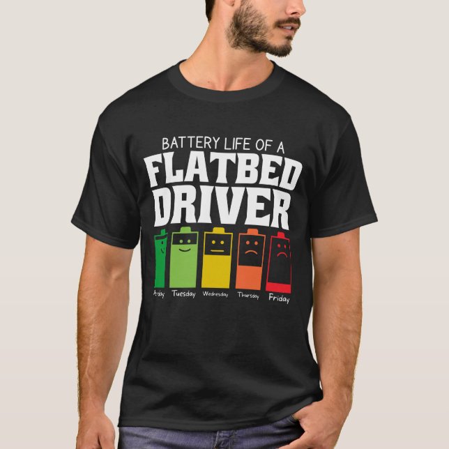 Battery Life Of A Flatbed Driver T-Shirt (Front)