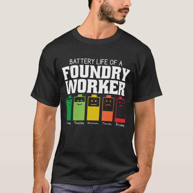 Battery Life Of A Foundry Worker T-Shirt (Front)