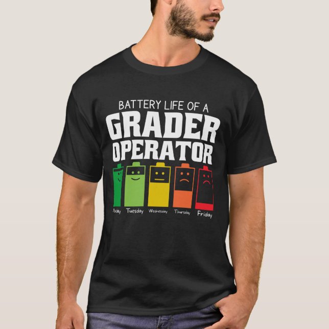 Battery Life Of A Grader Operator T-Shirt (Front)