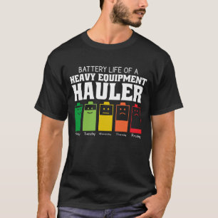 Battery Life Of A Heavy Equipment Haulier T-Shirt