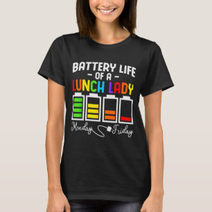 Battery Life Of A Lunch Lady Monday Friday Busy Sc T-Shirt