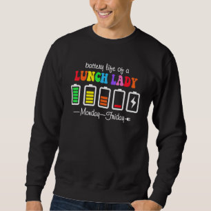 Battery Life Of A Lunch Lady Teacher Monday To Fri Sweatshirt