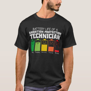 Battery Life Of A Radiation Protection Technician T-Shirt