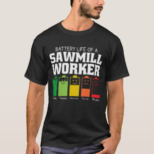 Battery Life Of A Sawmill Worker T-Shirt