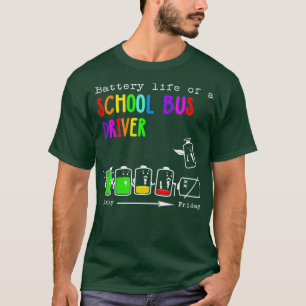 BATTERY LIFE OF A SCHOOL BUS DRIVER T-Shirt