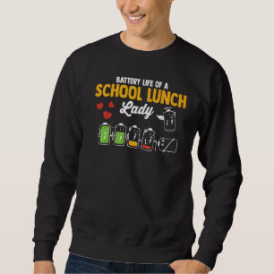 Battery Life Of A School Lunch Lady Cafeteria Work Sweatshirt
