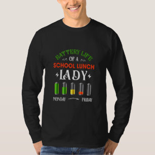 Battery Life Of A School Lunch Lady Cafeteria Work T-Shirt