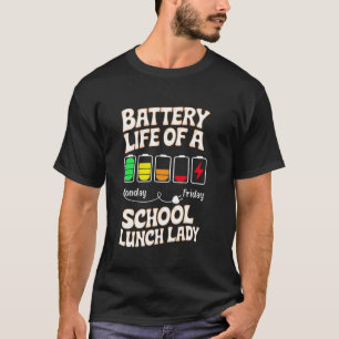 Battery Life Of A School Lunch Lady for Cafeteria T-Shirt