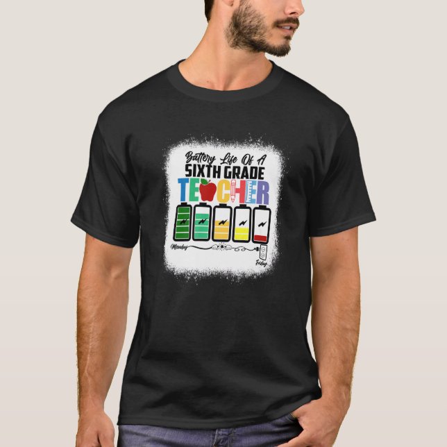 Battery Life Of A Sixth Grade Teacher First Day Of T-Shirt (Front)