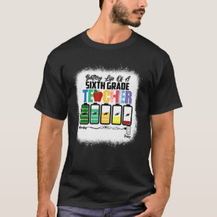 Battery Life Of A Sixth Grade Teacher First Day Of T-Shirt