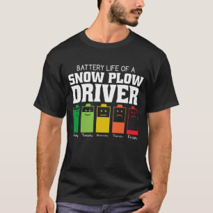 Battery Life Of A Snow Plough Driver T-Shirt