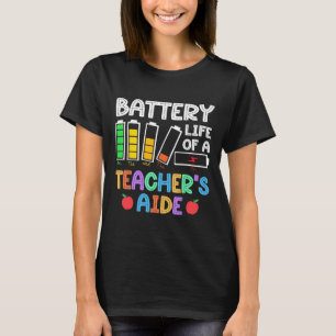 Battery Life Of A Teacher Aide Istant Para Back To T-Shirt