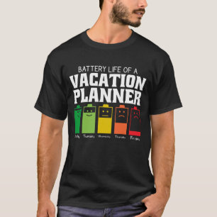 Battery Life Of A Vacation Planner T-Shirt