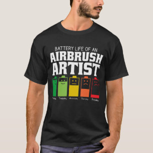 Battery Life Of An Airbrush Artist T-Shirt