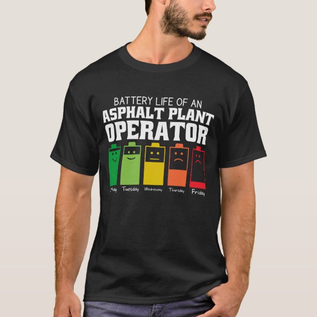 Battery Life Of An Asphalt Plant Operator T-Shirt (Front)