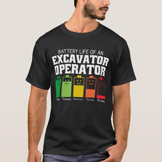 Battery Life Of An Excavator Operator T-Shirt (Front)