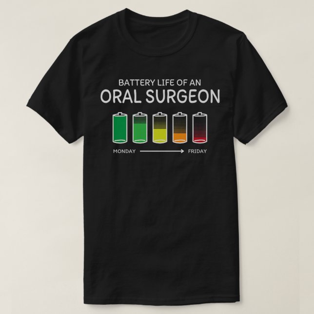 Battery Life of an Oral Surgeon Friends Dental Sur T-Shirt (Design Front)