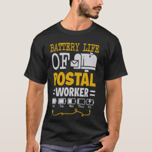 Battery Life of I Work For The Post Office, Postal T-Shirt