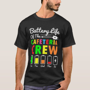 Battery Life of the Cafeteria Crew Cafeteria Schoo T-Shirt