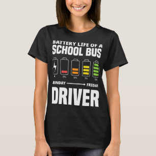 Battery Of A School Bus Driver Funny School Bus Dr T-Shirt