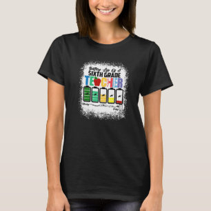 Battery Of Life A 6th Sixth Grade Teacher Back To T-Shirt