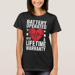 Battery Operated With A Life Time Warranty Heart A T-Shirt