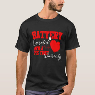 Battery Operated With A Life Time Warranty Heart D T-Shirt