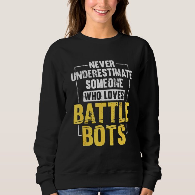 Battle Bots Robotics Fighting Robot Engineer 1 Sweatshirt (Front)