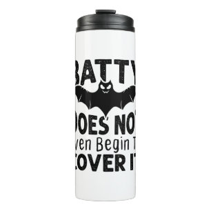 Batty Does Not Even Begin to Cover It Funny Bat Thermal Tumbler