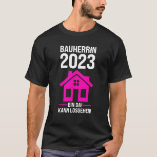 Bauherrin 2023 bin da kann losgehen Baustelle T-Shirt